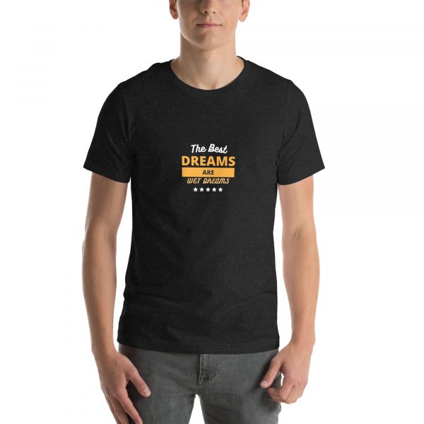 The best dreams are wet dreams Unisex t-shirt