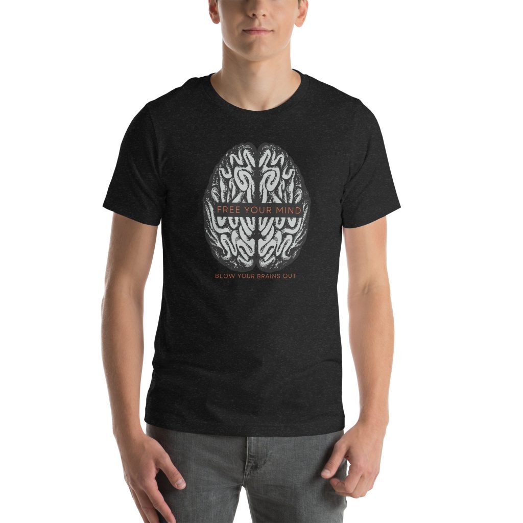 Free your mind - Blow your brains out Unisex t-shirt