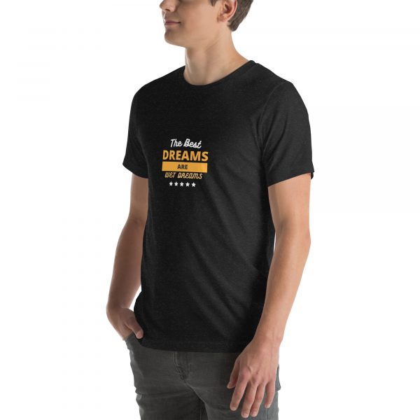 The best dreams are wet dreams Unisex t-shirt - Image 10