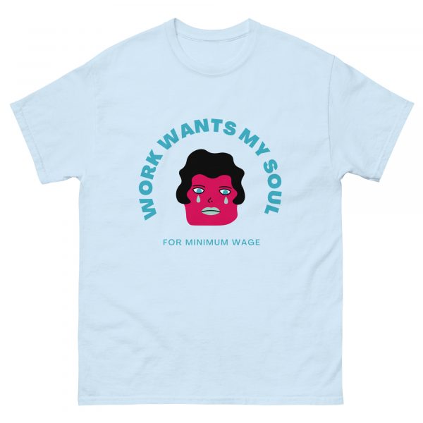 Work Wants My Soul  Unisex classic tee - Image 9