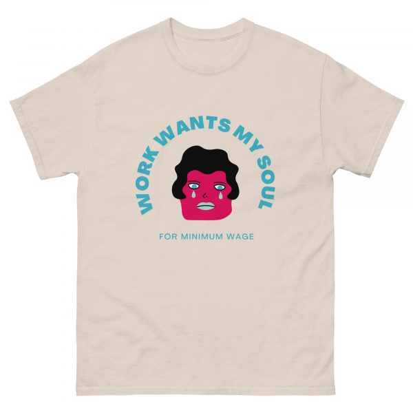 Work Wants My Soul  Unisex classic tee