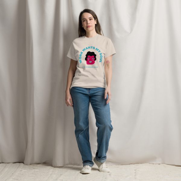 Work Wants My Soul  Unisex classic tee - Image 5