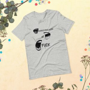 Overstimulated As Fuck Unisex t-shirt
