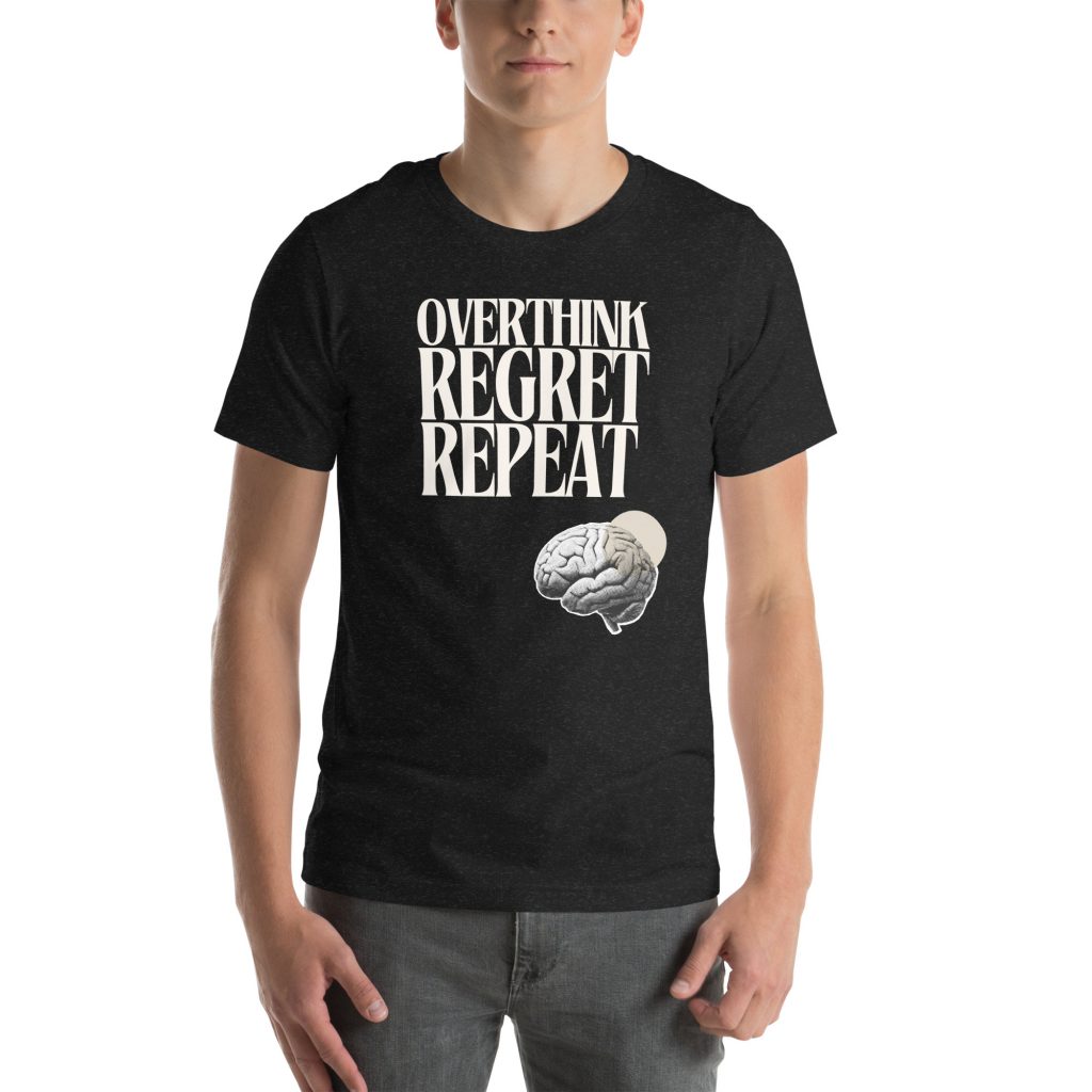 Overthink Regret Repeat T-Shirt: Dark Humor Introvert Tee