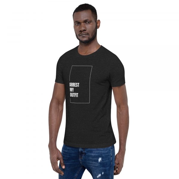 Arrest my outfit Unisex t-shirt - Image 6