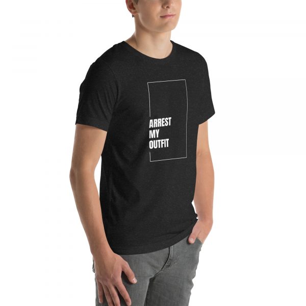 Arrest my outfit Unisex t-shirt - Image 13