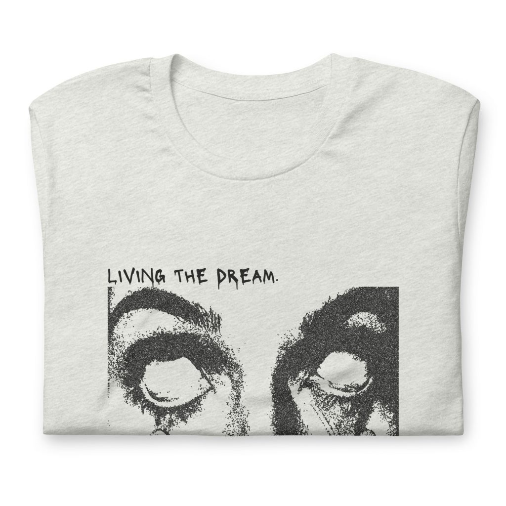 Living the Dream T-Shirt | Dark Humour Nightmare Tee