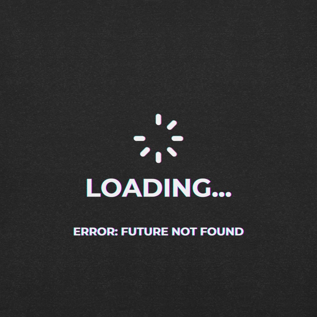 Loading Error Future Not Found T-Shirt |  Dystopian Tee