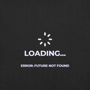 Loading Error Future Not Found T-Shirt |  Dystopian Tee