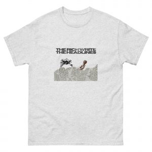 The Rich Write the Headlines T Shirt | Anti Media T Shirt | Newspaper T Shirt | Journalism Shirt | Political Satire Tee | News Lover Gift