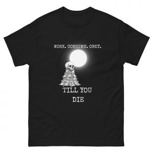 Work Consume Obey Till You Die T-Shirt | Dark Gothic Rock Tee | Anti Corporate Shirt | Dystopian Clothing | Emo Alternative T-Shirt | Nihilist Tee
