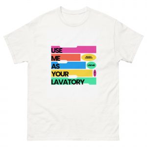 Use Me As Your Lavatory T-Shirt | Funny Kink Shirt | Submissive T-Shirt | Adult Humour Tee | Degrading T-Shirt | Alternative Clothing